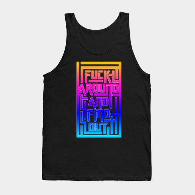 Fuck Around And Find OUt Maze 2 Tank Top by Destro